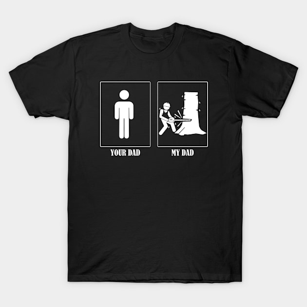 Your Dad My Dad Tree Cutter T-Shirt by Tee-hub